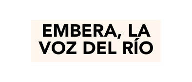 Embera la voz del río